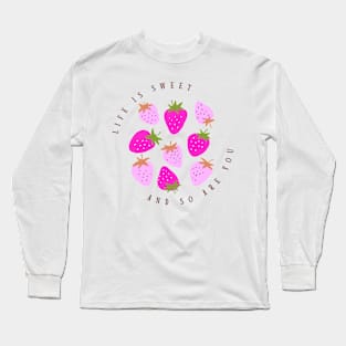 Life Is Sweet  and So Are You | 1 Long Sleeve T-Shirt